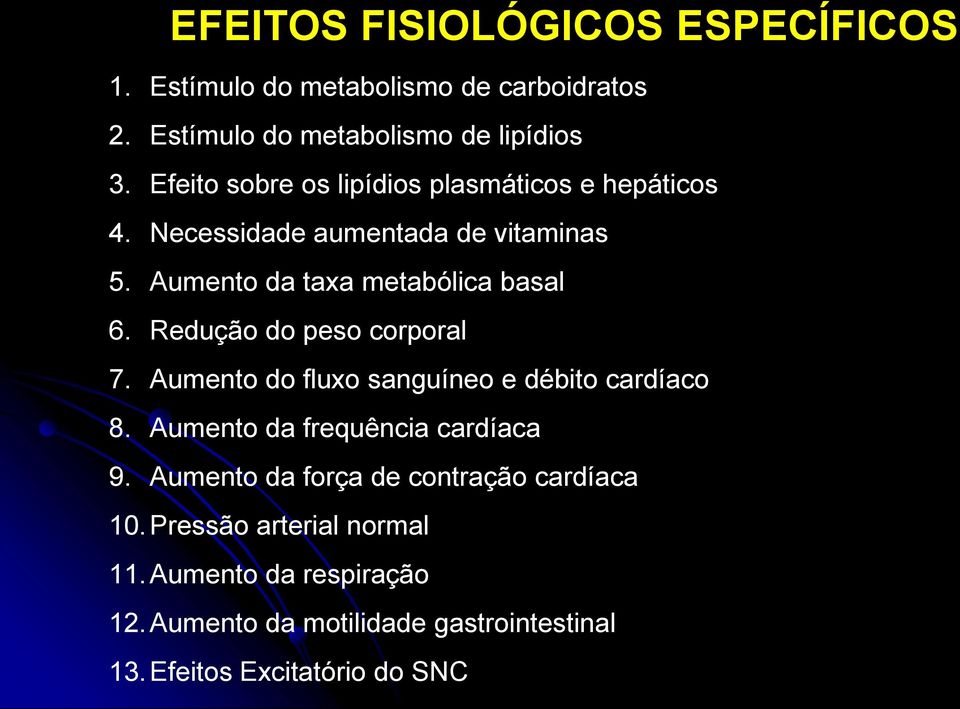 Redução do peso corporal 7. Aumento do fluxo sanguíneo e débito cardíaco 8. Aumento da frequência cardíaca 9.