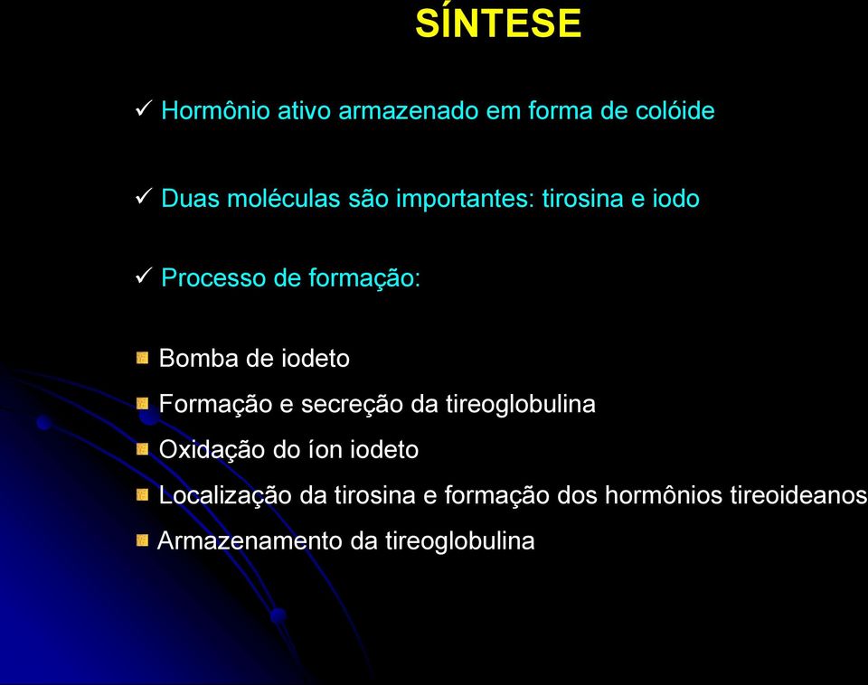 Formação e secreção da tireoglobulina Oxidação do íon iodeto Localização
