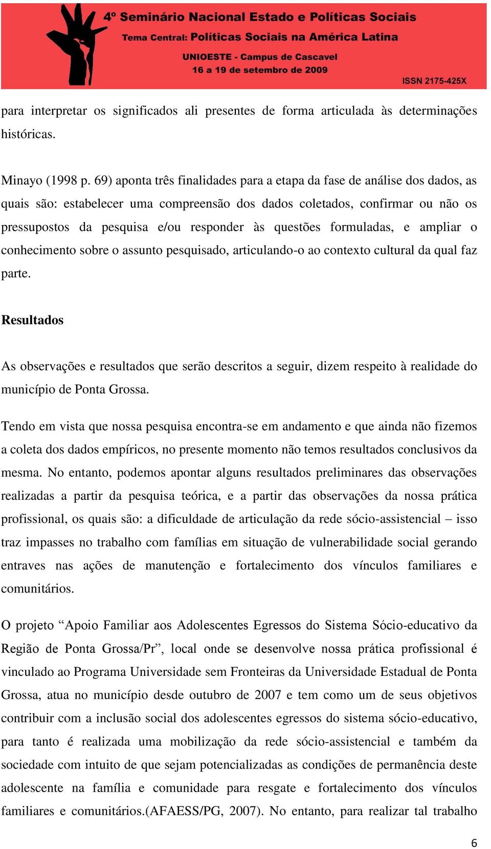 questões formuladas, e ampliar o conhecimento sobre o assunto pesquisado, articulando-o ao contexto cultural da qual faz parte.