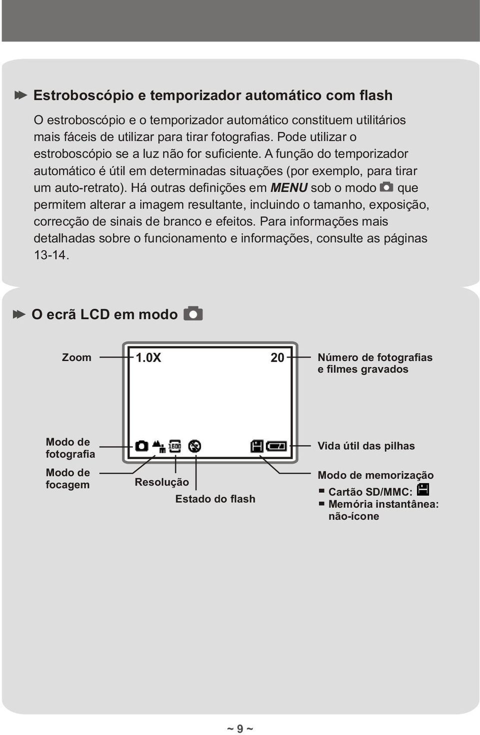 Há outras definições em MENU sob o modo que permitem alterar a imagem resultante, incluindo o tamanho, exposição, correcção de sinais de branco e efeitos.