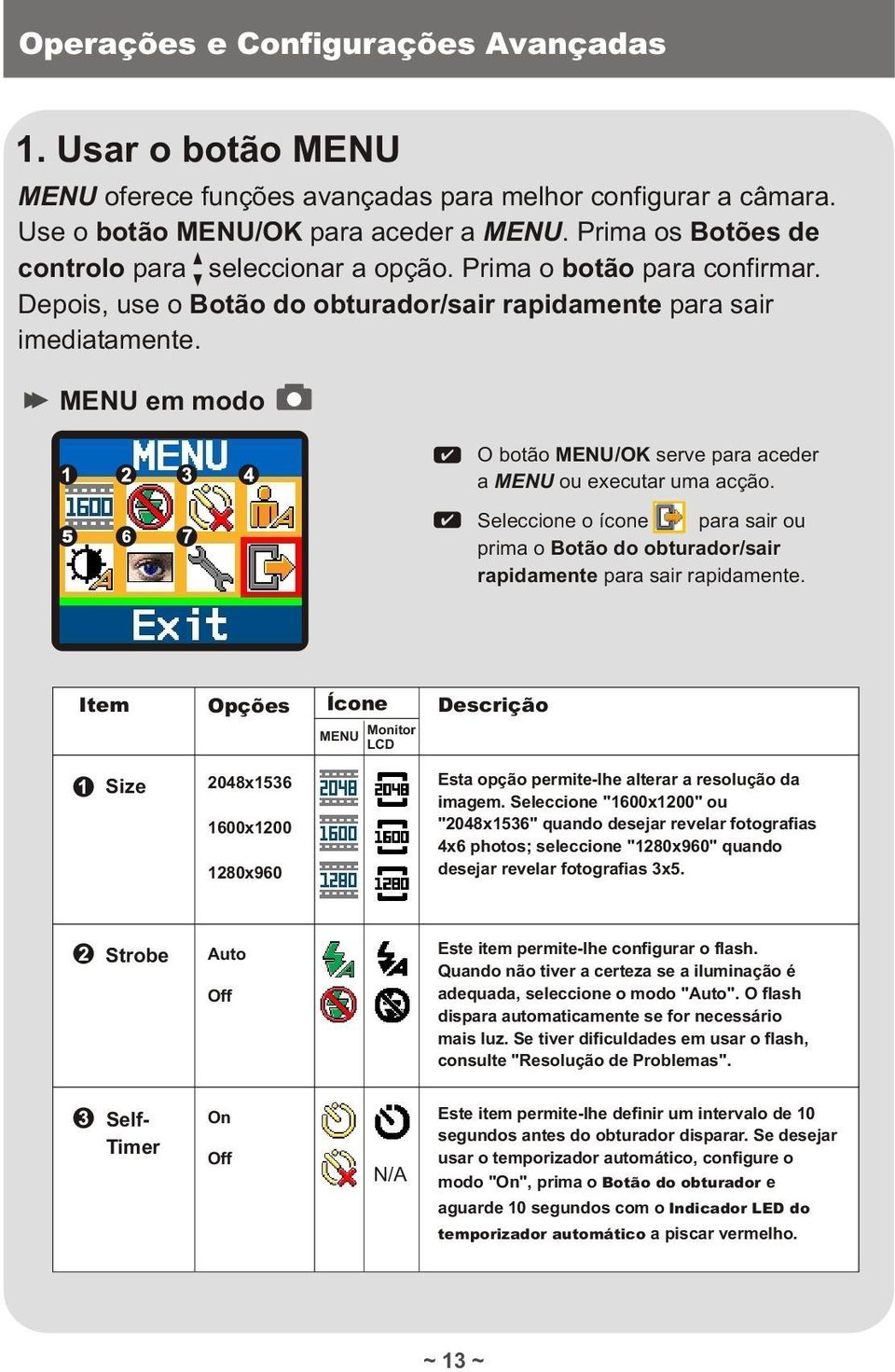 MENU em modo O botão MENU/OK serve para aceder a MENU ou executar uma acção. Seleccione o ícone para sair ou prima o Botão do obturador/sair rapidamente para sair rapidamente.