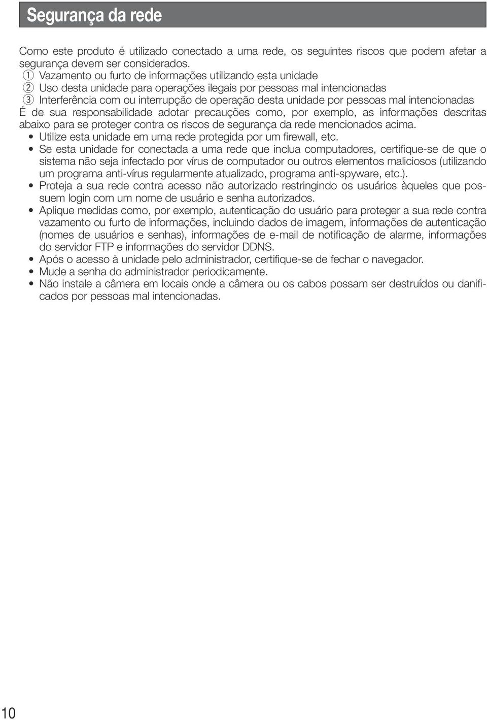 pessoas mal intencionadas É de sua responsabilidade adotar precauções como, por exemplo, as informações descritas abaixo para se proteger contra os riscos de segurança da rede mencionados acima.