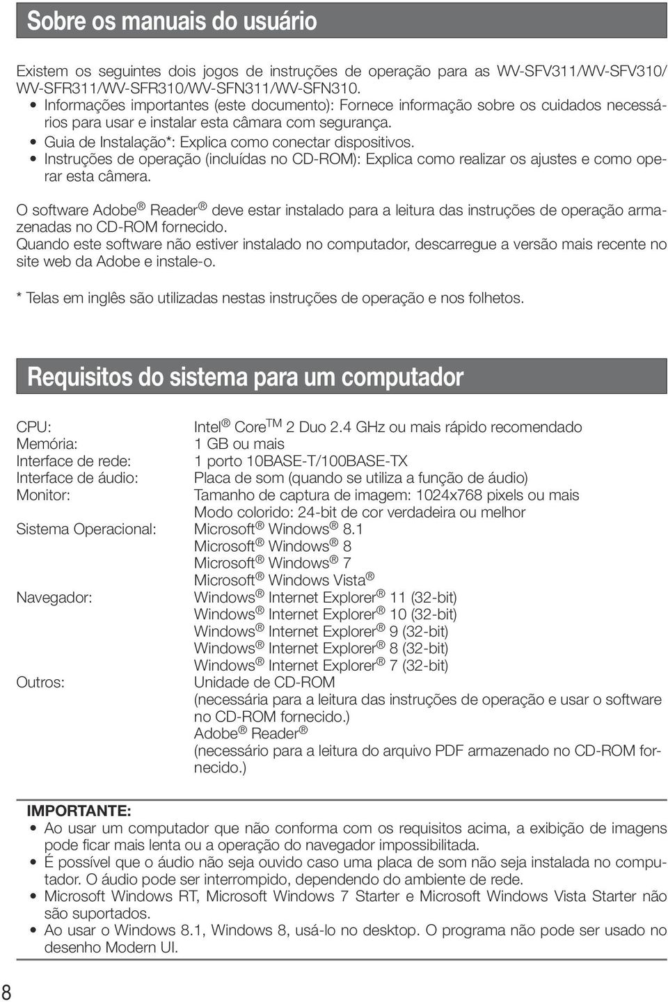 Instruções de operação (incluídas no CD-ROM): Explica como realizar os ajustes e como operar esta câmera.