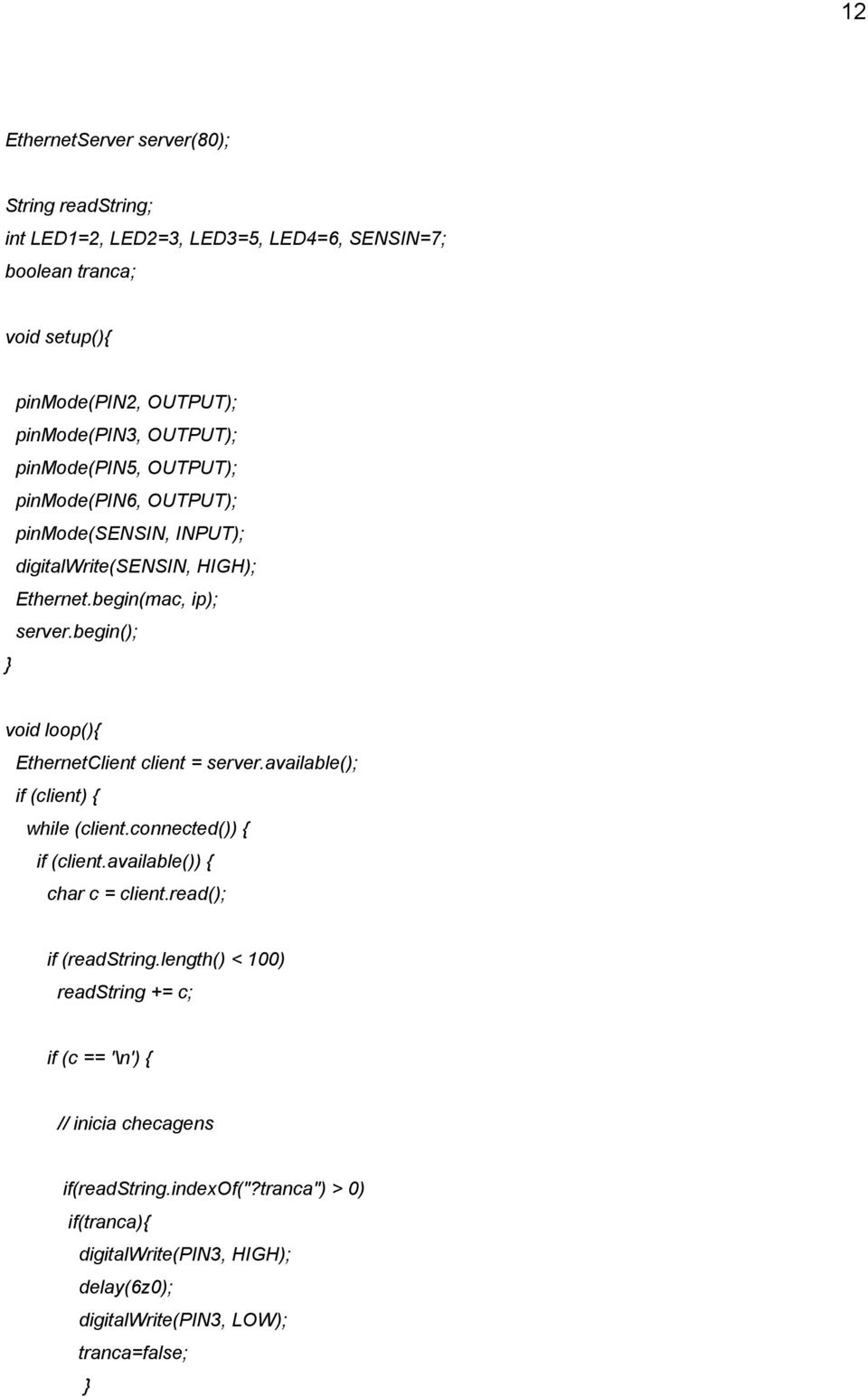 begin(); } void loop(){ EthernetClient client = server.available(); if (client) { while (client.connected()) { if (client.available()) { char c = client.