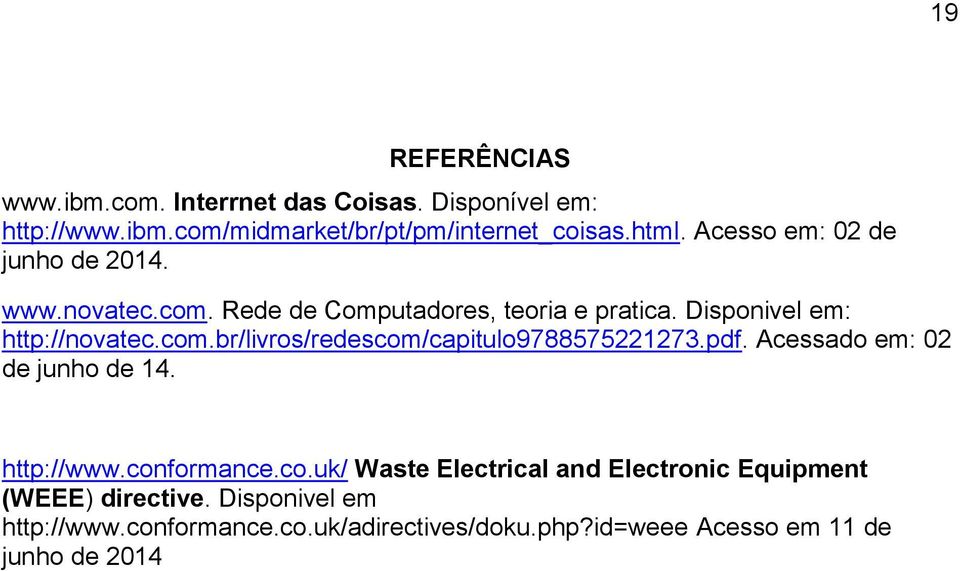 pdf. Acessado em: 02 de junho de 14. http://www.conformance.co.uk/ Waste Electrical and Electronic Equipment (WEEE) directive.