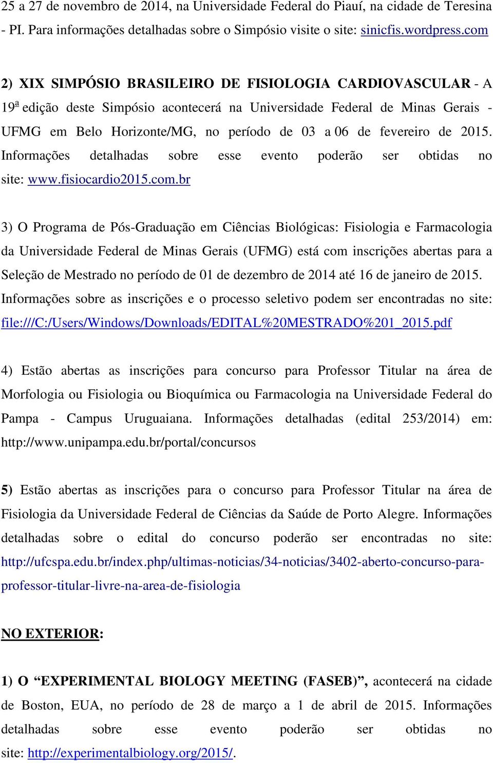 fevereiro de 2015. Informações detalhadas sobre esse evento poderão ser obtidas no site: www.fisiocardio2015.com.