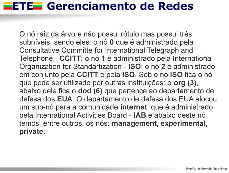 Sob o nó ISO fica o nó que pode ser utilizado por outras instituições: o org (3), abaixo dele fica o dod (6) que pertence ao departamento de defesa dos EUA.