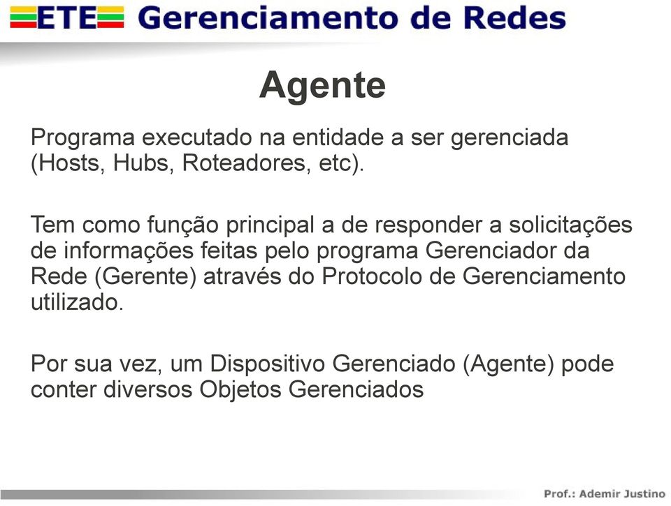 programa Gerenciador da Rede (Gerente) através do Protocolo de Gerenciamento utilizado.