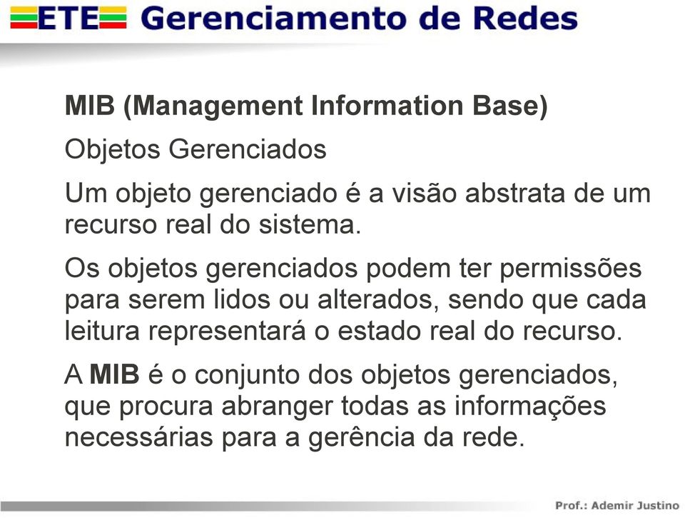 Os objetos gerenciados podem ter permissões para serem lidos ou alterados, sendo que cada