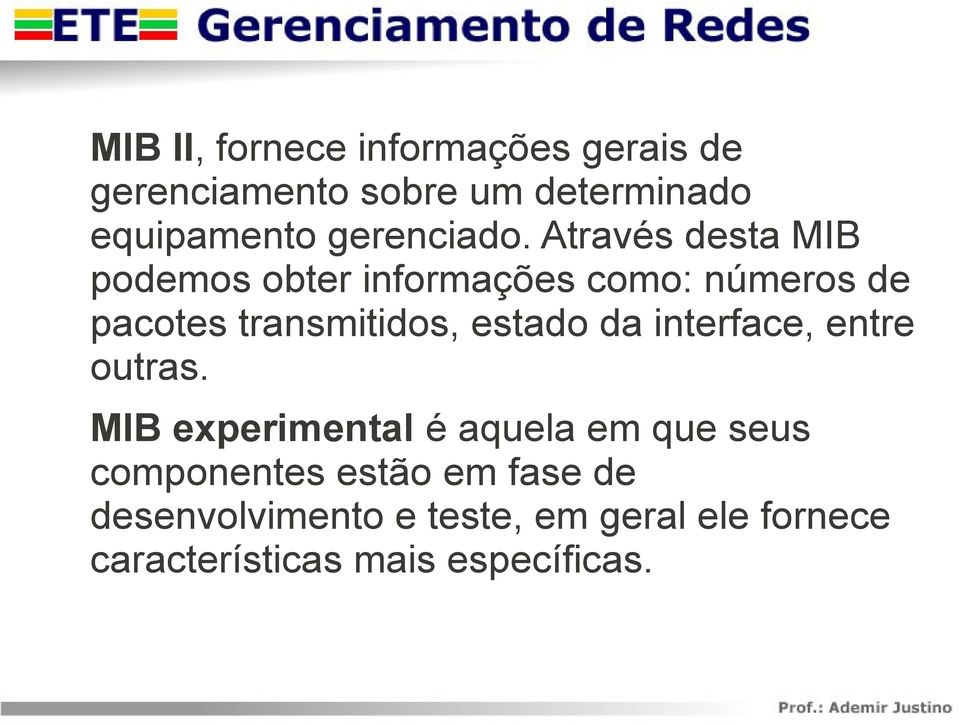 Através desta MIB podemos obter informações como: números de pacotes transmitidos, estado