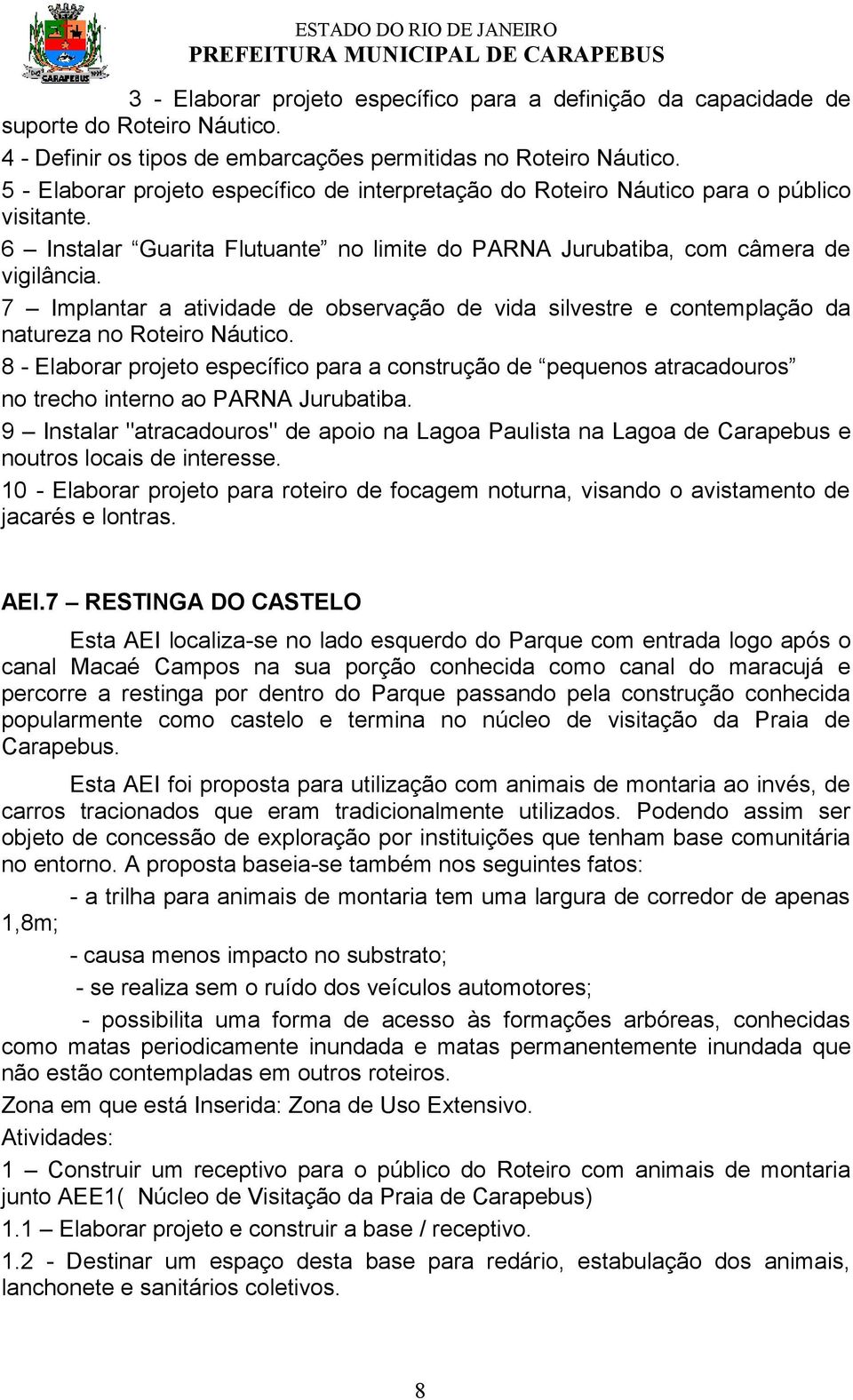 7 Implantar a atividade de observação de vida silvestre e contemplação da natureza no Roteiro Náutico.