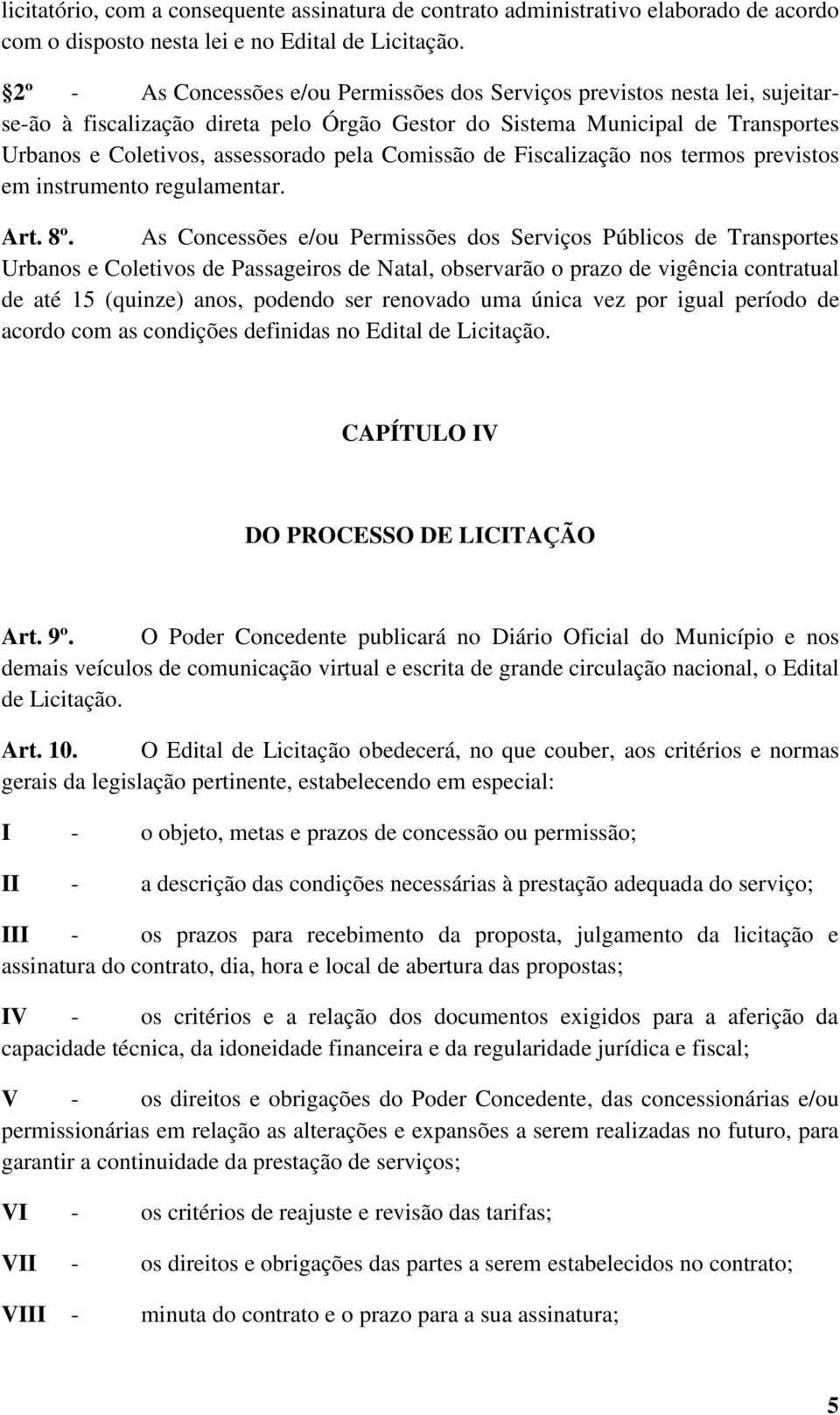 Comissão de Fiscalização nos termos previstos em instrumento regulamentar. Art. 8º.