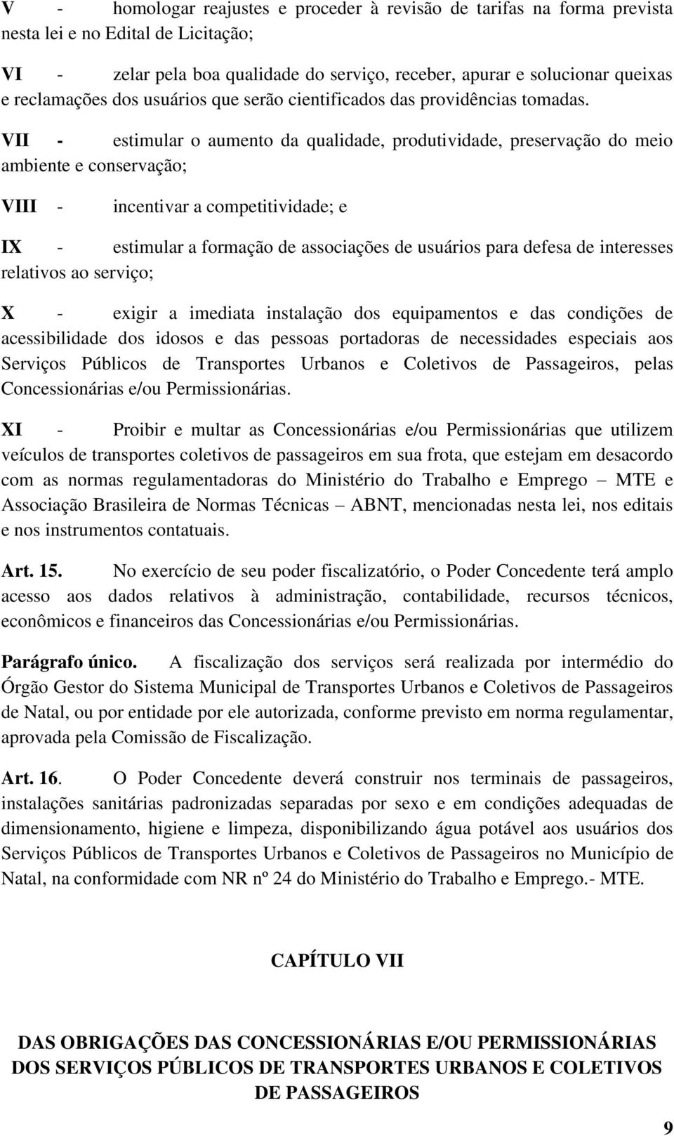 VII - estimular o aumento da qualidade, produtividade, preservação do meio ambiente e conservação; VIII - incentivar a competitividade; e IX - estimular a formação de associações de usuários para