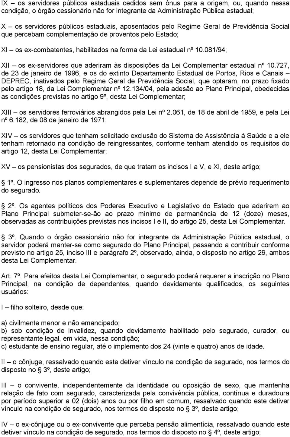 081/94; XII os ex-servidores que aderiram às disposições da Lei Complementar estadual nº 10.