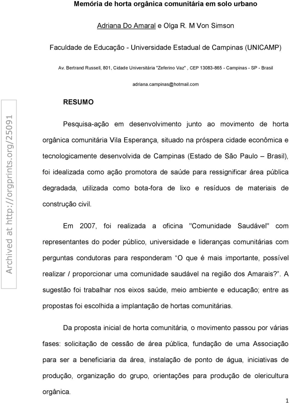 com RESUMO Pesquisa-ação em desenvolvimento junto ao movimento de horta orgânica comunitária Vila Esperança, situado na próspera cidade econômica e tecnologicamente desenvolvida de Campinas (Estado