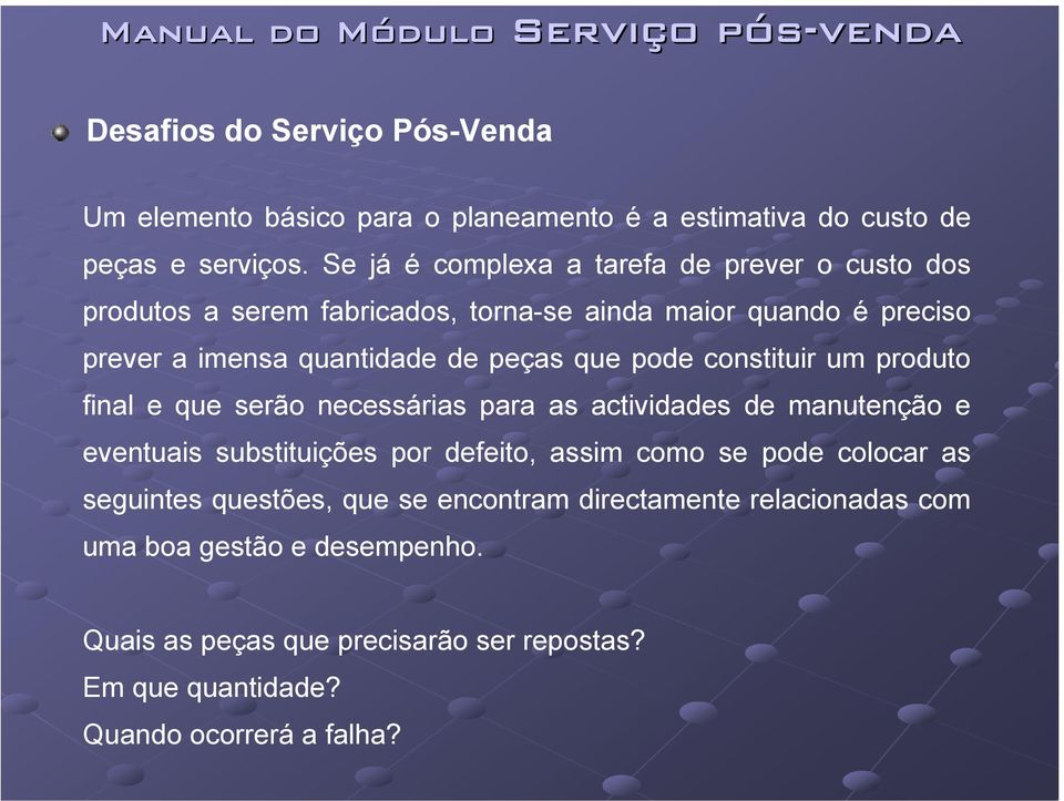 que pode constituir um produto final e que serão necessárias para as actividades de manutenção e eventuais substituições por defeito, assim como se pode