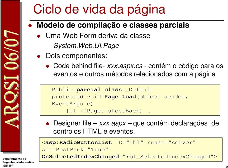 cs - contém o código para os eventos e outros métodos relacionados com a página Public parcial class _Default protected void