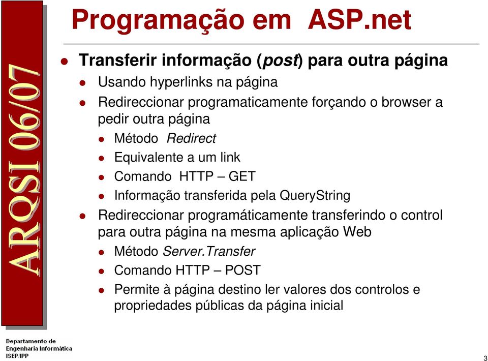 browser a pedir outra página Método Redirect Equivalente a um link Comando HTTP GET Informação transferida pela QueryString