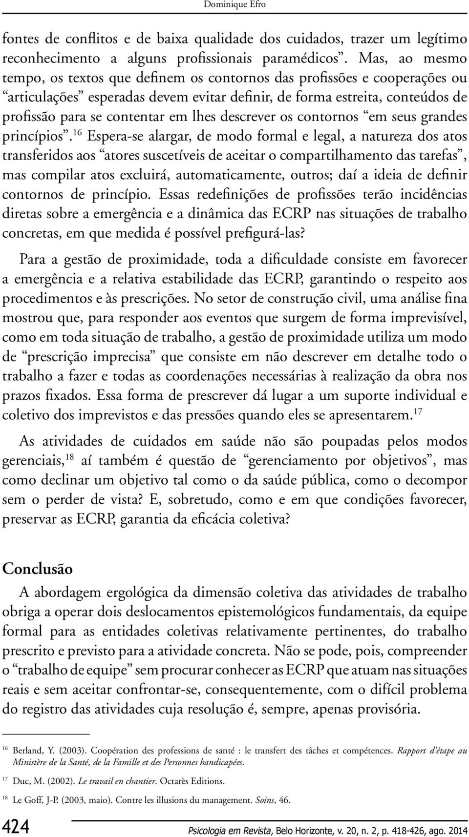 lhes descrever os contornos em seus grandes princípios.