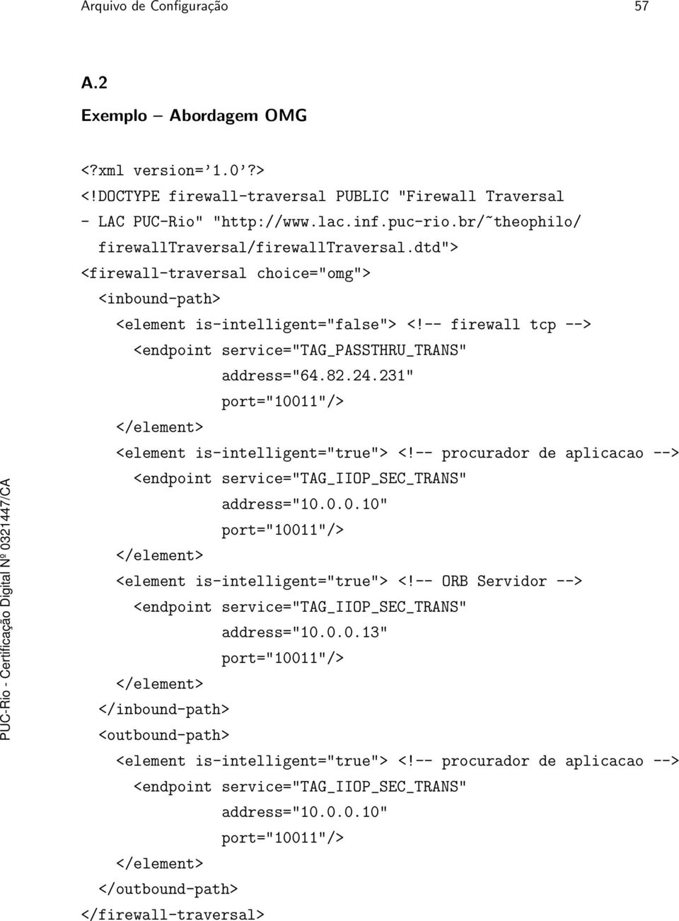 -- firewall tcp --> <endpoint service="tag_passthru_trans" address="64.82.24.231" port="10011"/> </element> <element is-intelligent="true"> <!