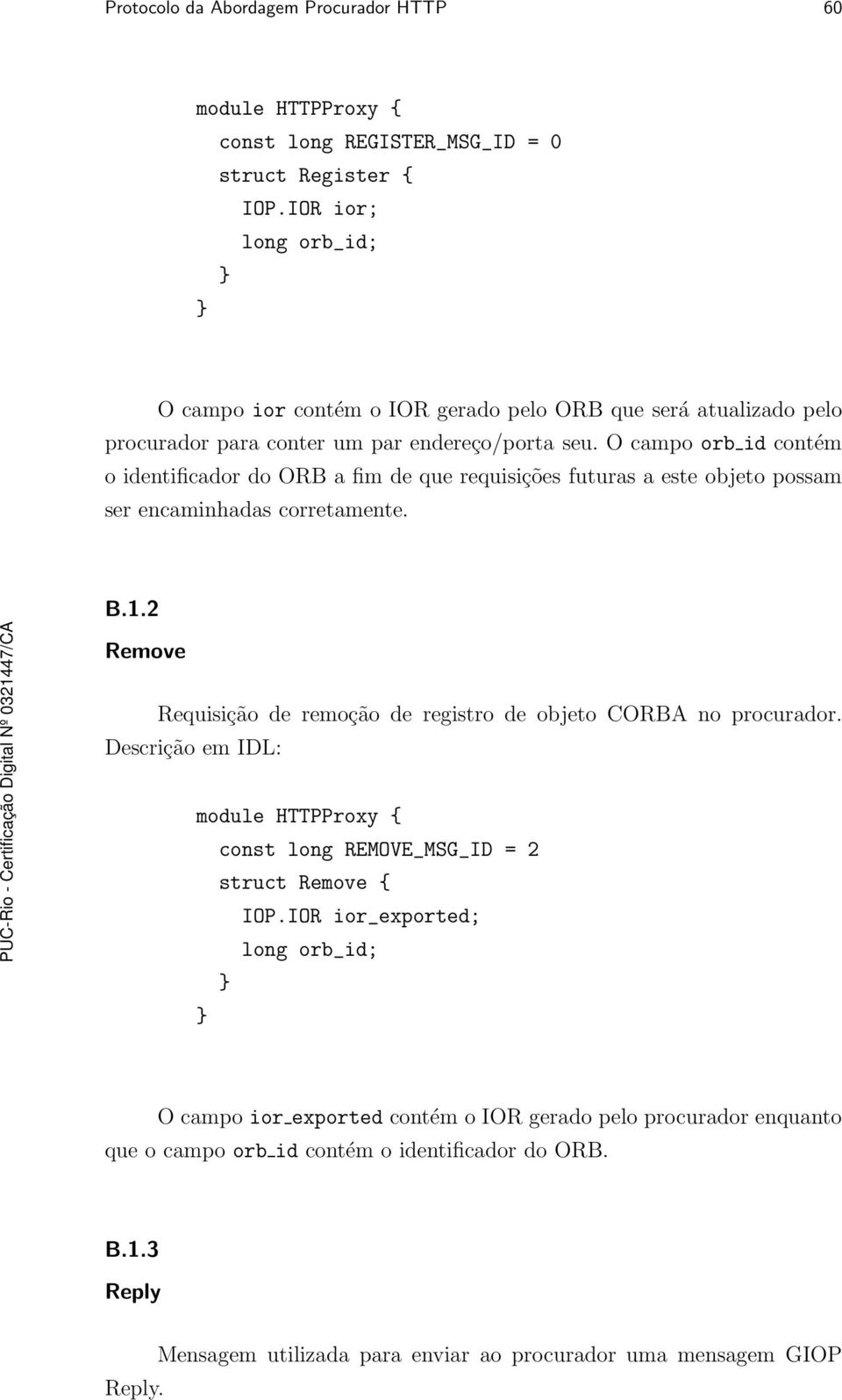 O campo orb id contém o identificador do ORB a fim de que requisições futuras a este objeto possam ser encaminhadas corretamente. B.1.