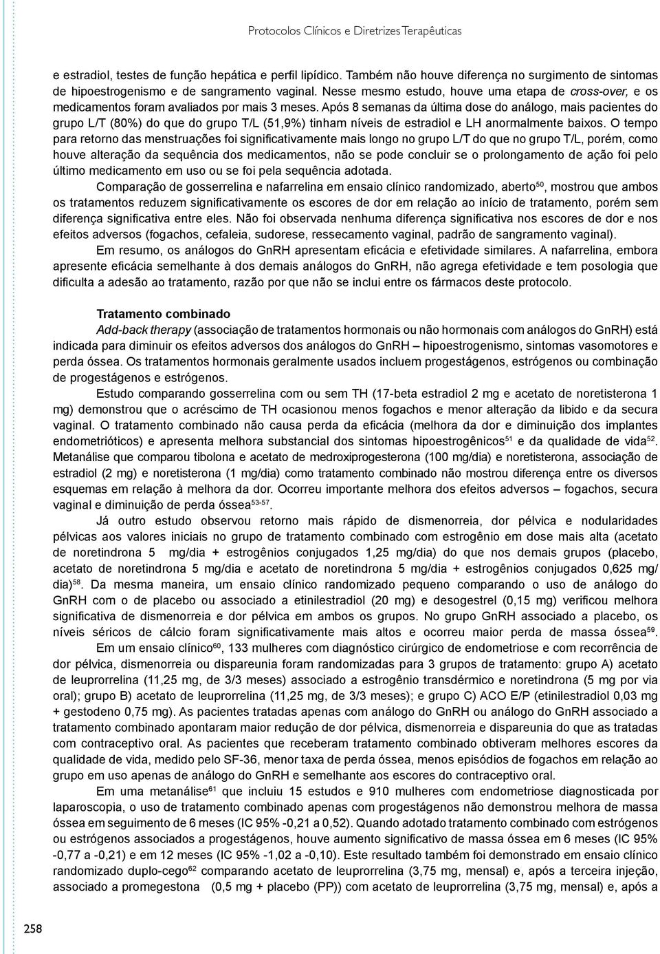 Nesse mesmo estudo, houve uma etapa de cross-over, e os medicamentos foram avaliados por mais 3 meses.