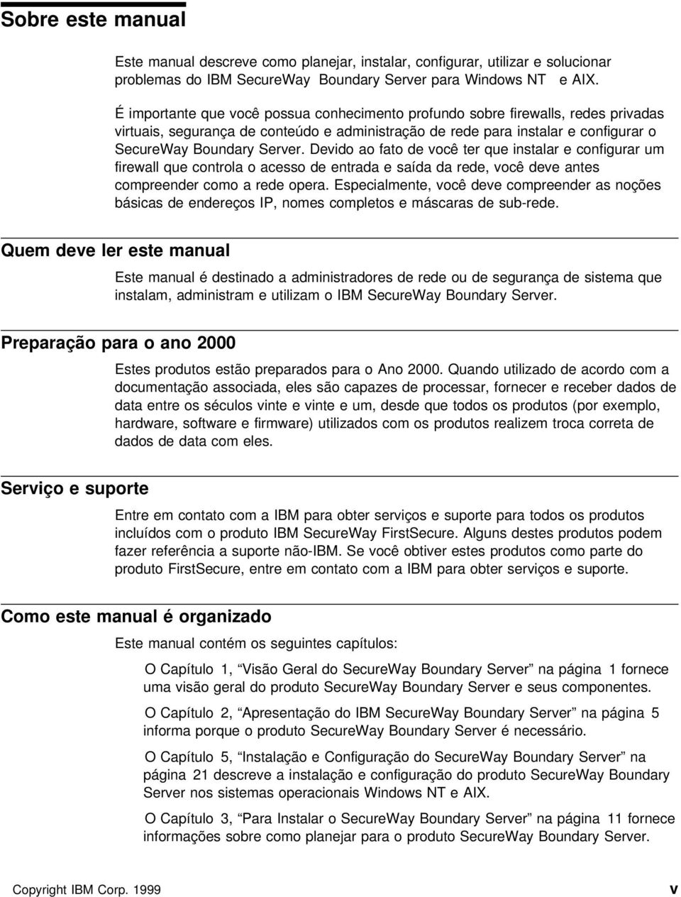 Devido ao fato de você ter que instalar e configurar um firewall que controla o acesso de entrada e saída da rede, você deve antes compreender como a rede opera.