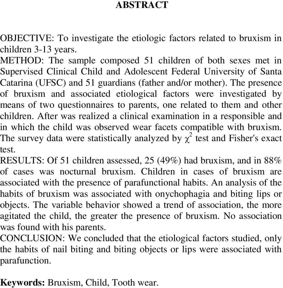 The presence of bruxism and associated etiological factors were investigated by means of two questionnaires to parents, one related to them and other children.