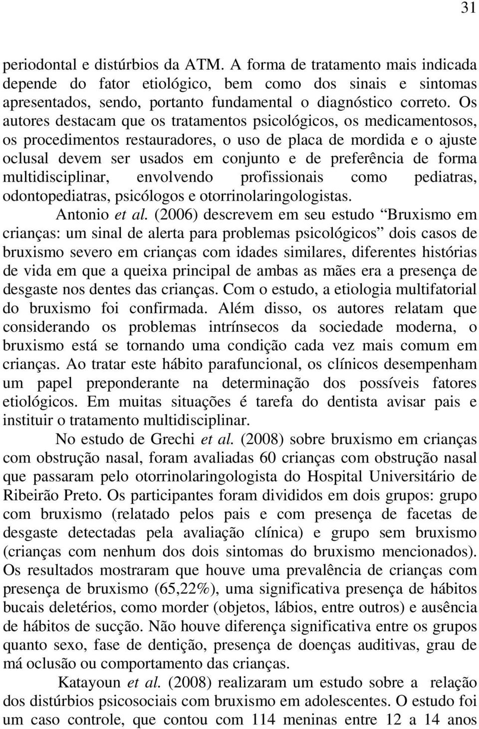 forma multidisciplinar, envolvendo profissionais como pediatras, odontopediatras, psicólogos e otorrinolaringologistas. Antonio et al.