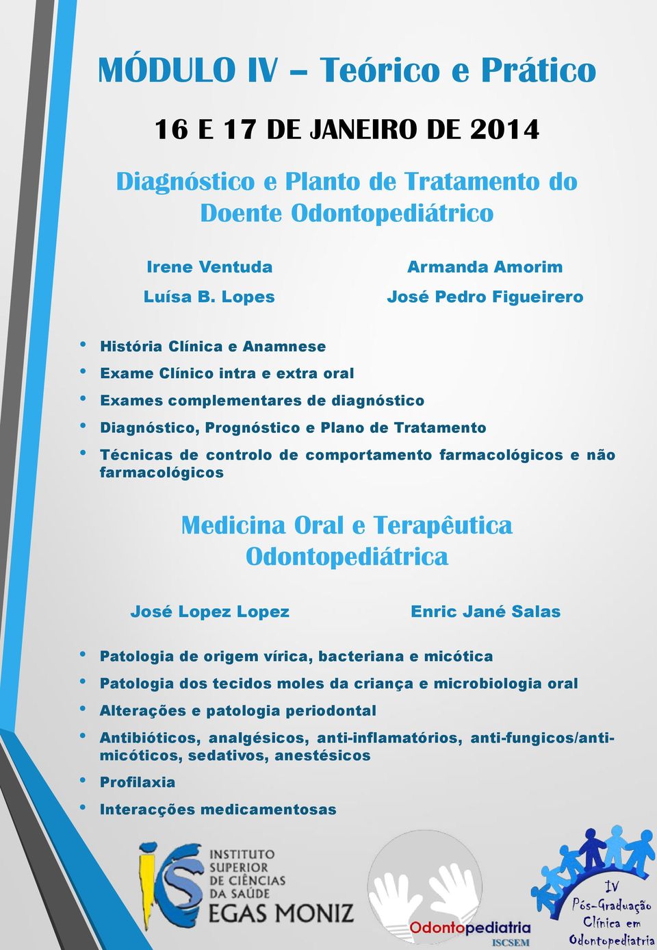 Técnicas de controlo de comportamento farmacológicos e não farmacológicos Medicina Oral e Terapêutica Odontopediátrica José Lopez Lopez Enric Jané Salas Patologia de origem vírica,