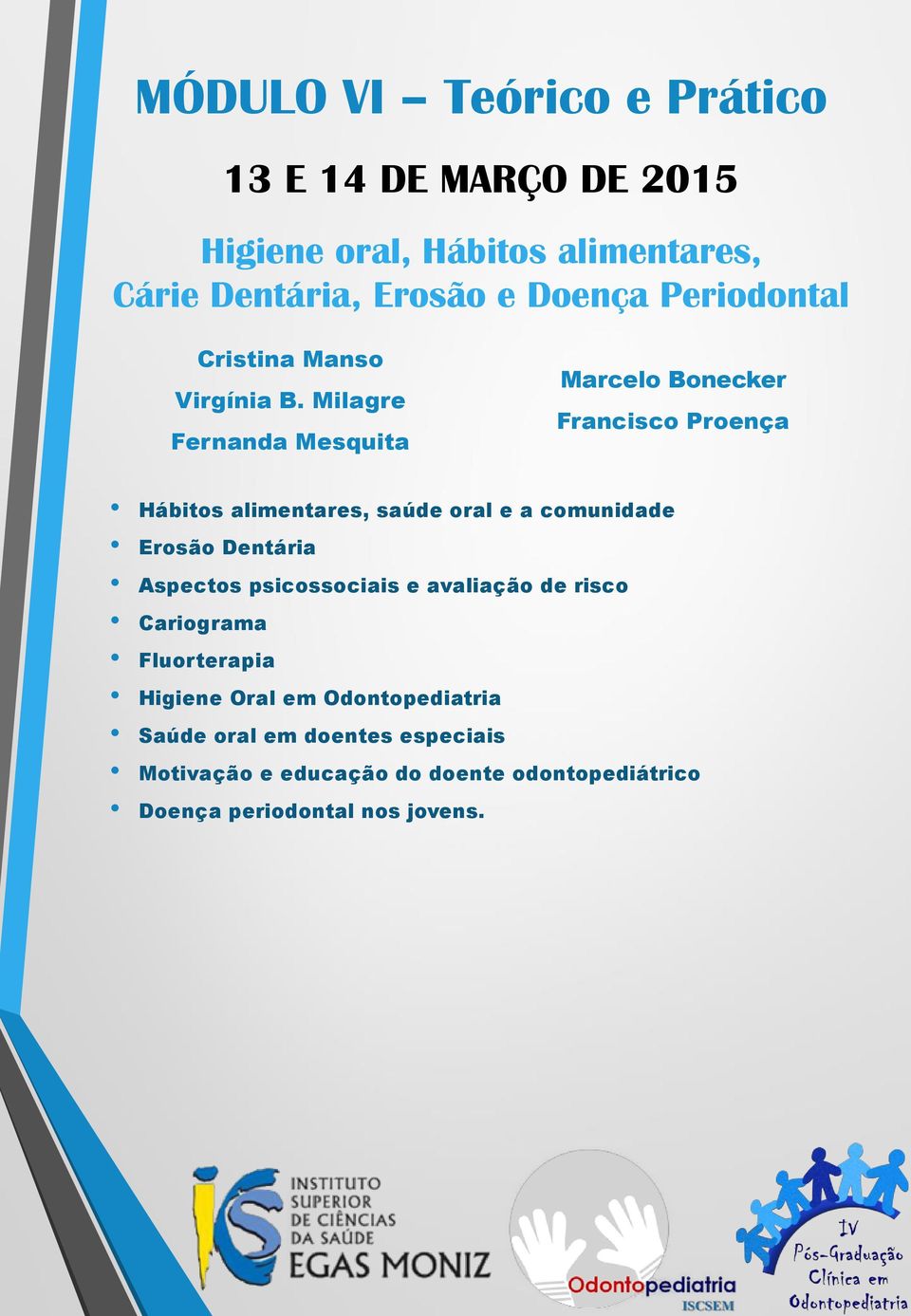 Milagre Fernanda Mesquita Marcelo Bonecker Francisco Proença Hábitos alimentares, saúde oral e a comunidade Erosão Dentária