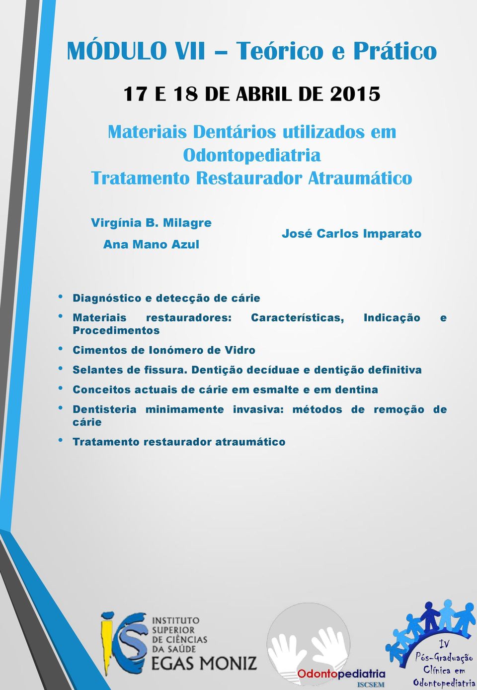 Milagre Ana Mano Azul José Carlos Imparato Diagnóstico e detecção de cárie Materiais restauradores: Características, Indicação e