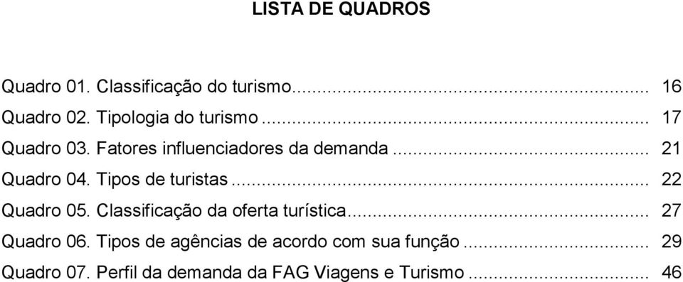 Tipos de turistas... 22 Quadro 05. Classificação da oferta turística... 27 Quadro 06.