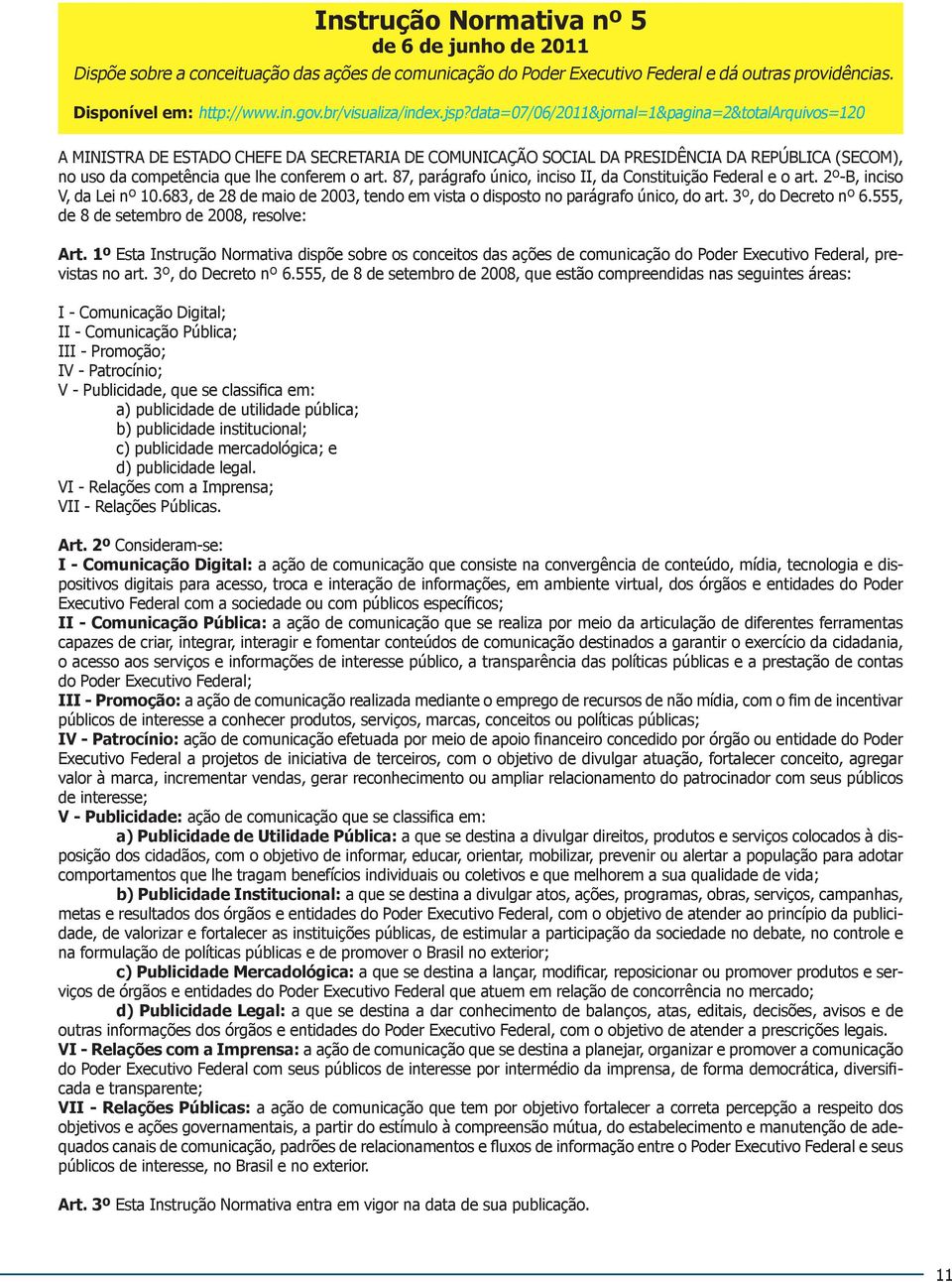 87, parágrafo único, inciso II, da Constituição Federal e o art. 2º-B, inciso V, da Lei nº 10.683, de 28 de maio de 2003, tendo em vista o disposto no parágrafo único, do art. 3º, do Decreto nº 6.