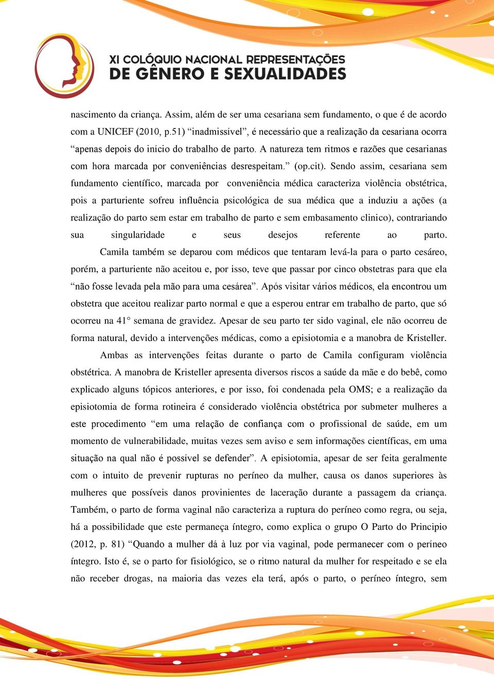 A natureza tem ritmos e razões que cesarianas com hora marcada por conveniências desrespeitam. (op.cit).