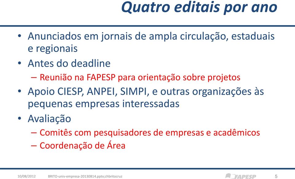 outras organizações às pequenas empresas interessadas Avaliação Comitês com pesquisadores de