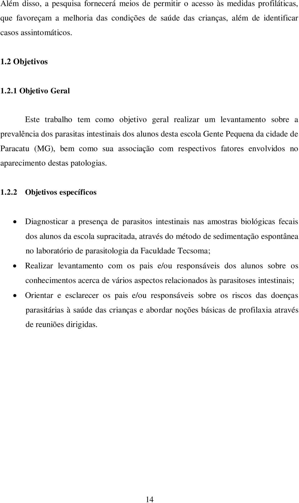 Paracatu (MG), bem como sua associação com respectivos fatores envolvidos no aparecimento destas patologias. 1.2.