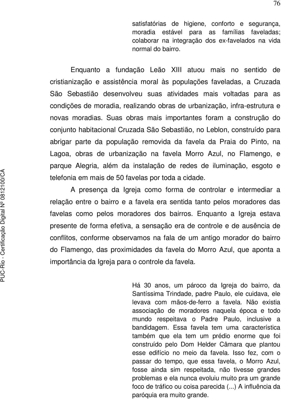 de moradia, realizando obras de urbanização, infra-estrutura e novas moradias.