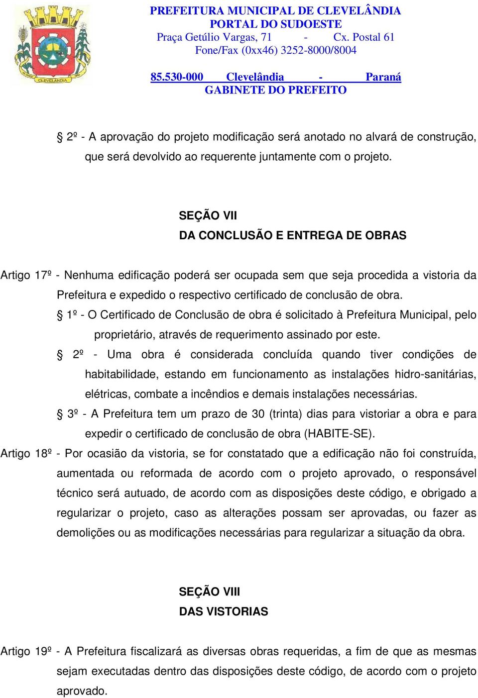 1º - O Certificado de Conclusão de obra é solicitado à Prefeitura Municipal, pelo proprietário, através de requerimento assinado por este.