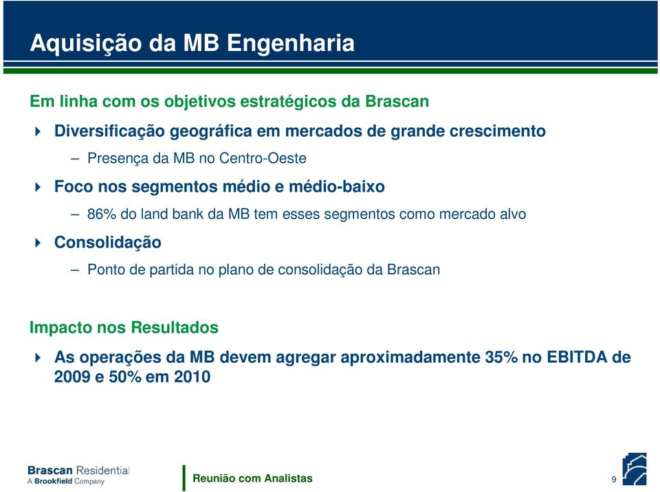 tem esses segmentos como mercado alvo Consolidação Ponto de partida no plano de consolidação da Brascan Impacto nos