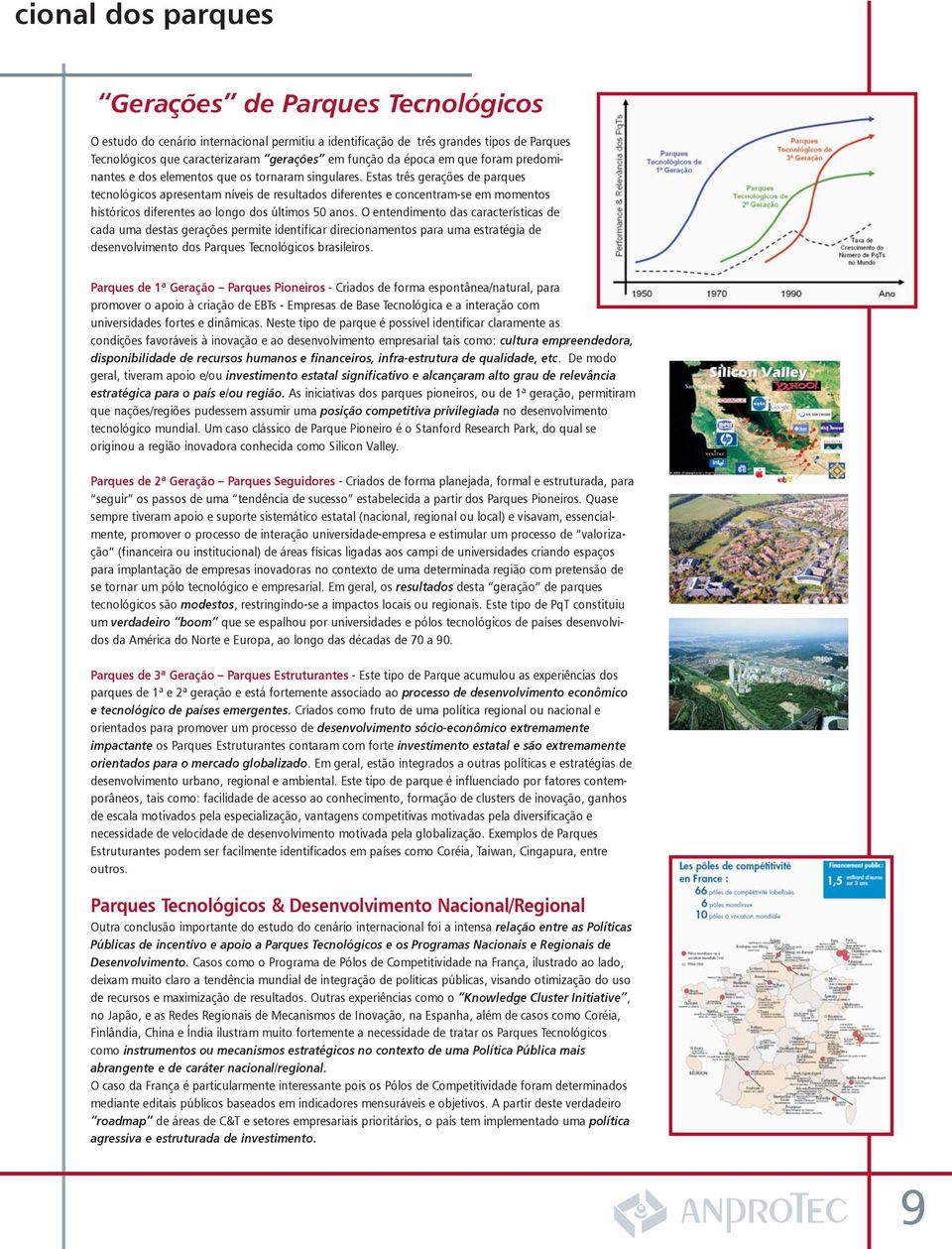 Estas três gerações de parques tecnológicos apresentam níveis de resultados diferentes e concentram-se em momentos históricos diferentes ao longo dos últimos 50 anos.