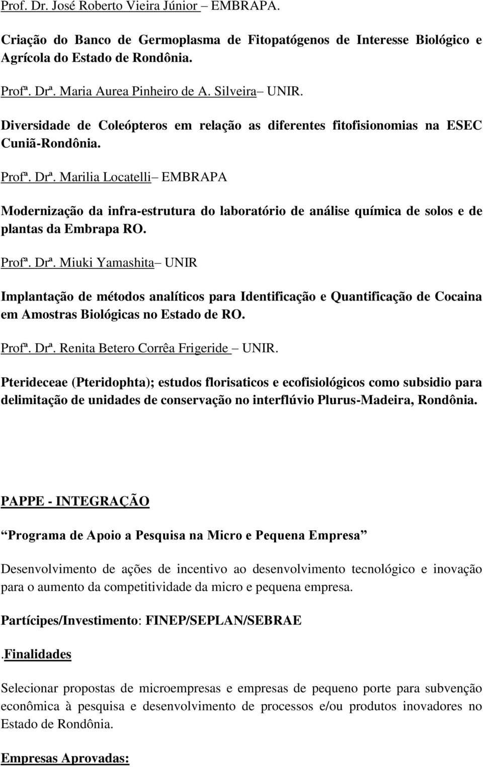 Marilia Locatelli EMBRAPA Modernização da infra-estrutura do laboratório de análise química de solos e de plantas da Embrapa RO. Profª. Drª.