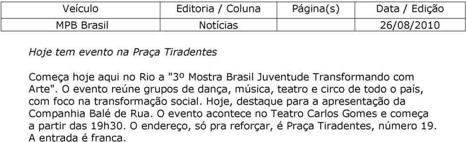 O evento reúne grupos de dança, música, teatro e circo de todo o país, com foco na transformação social.