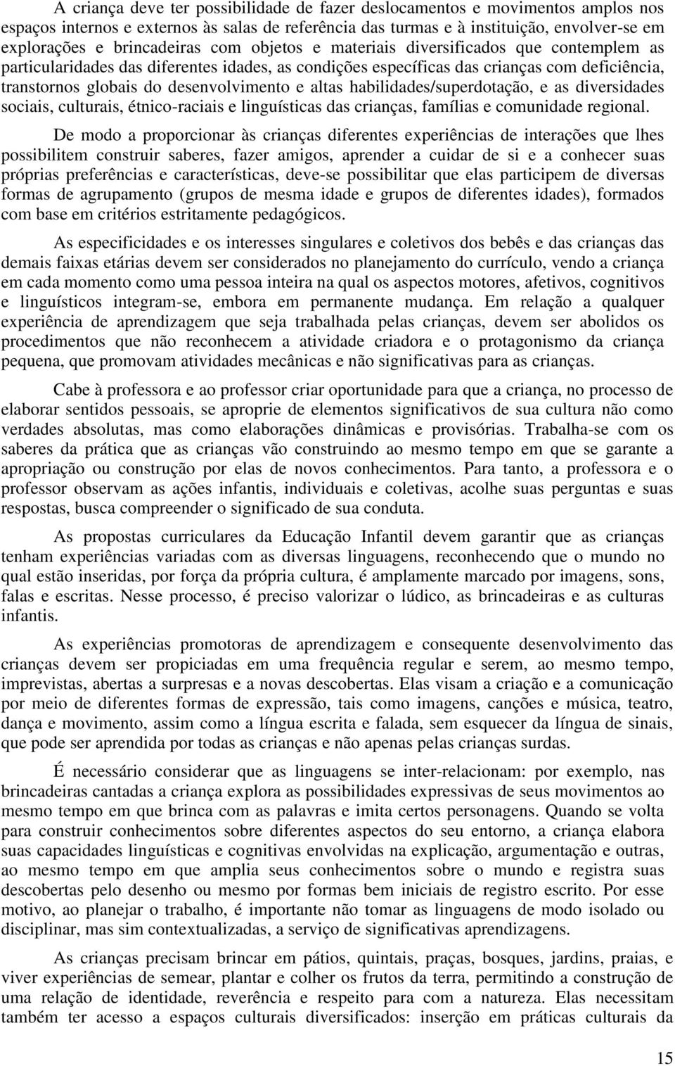 desenvolvimento e altas habilidades/superdotação, e as diversidades sociais, culturais, étnico-raciais e linguísticas das crianças, famílias e comunidade regional.