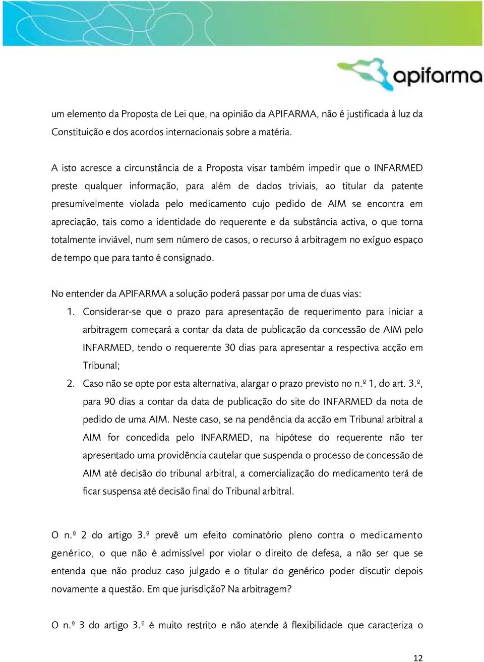 medicamento cujo pedido de AIM se encontra em apreciação, tais como a identidade do requerente e da substância activa, o que torna totalmente inviável, num sem número de casos, o recurso à arbitragem