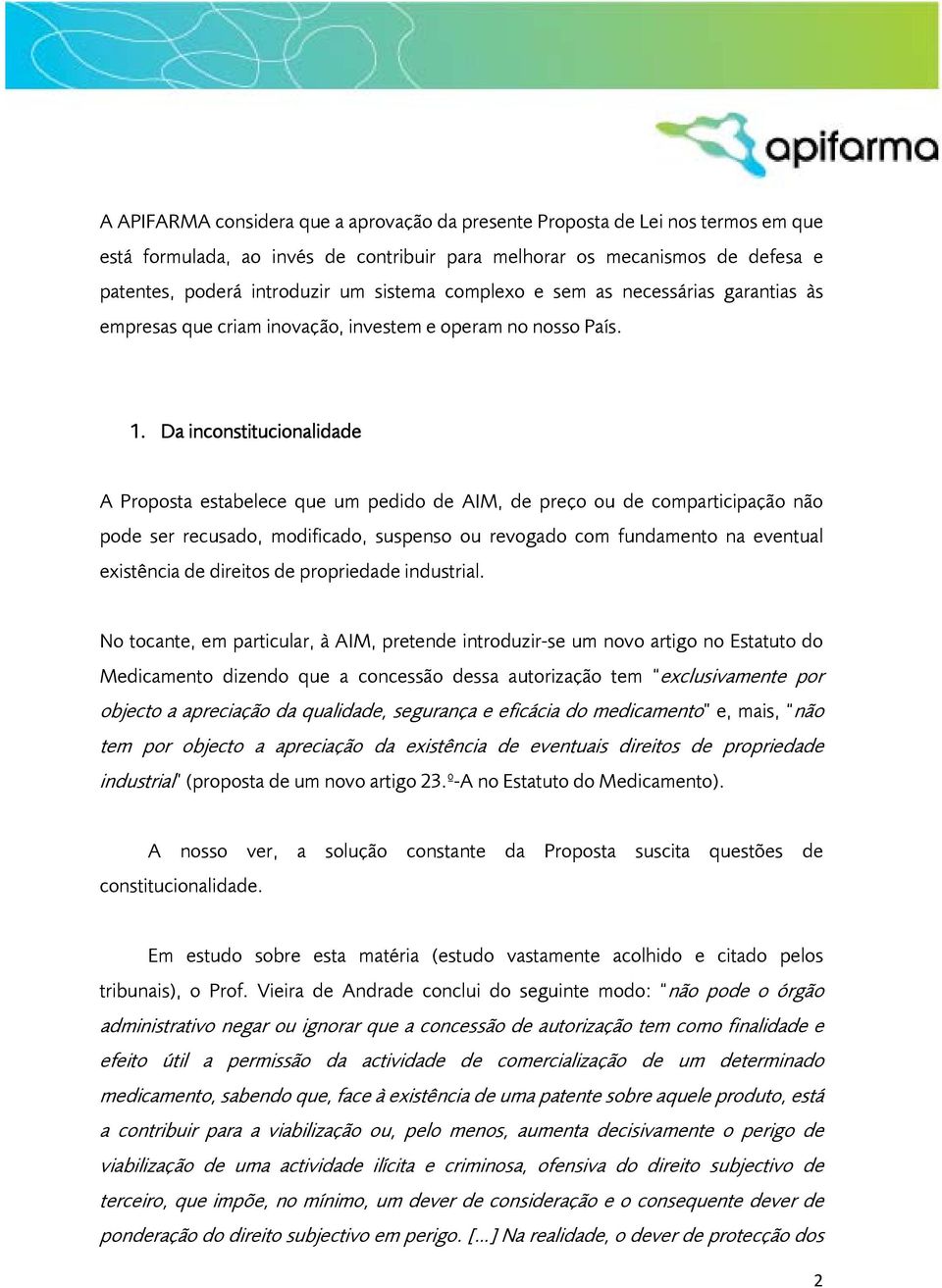 Da inconstitucionalidade A Proposta estabelece que um pedido de AIM, de preço ou de comparticipação não pode ser recusado, modificado, suspenso ou revogado com fundamento na eventual existência de