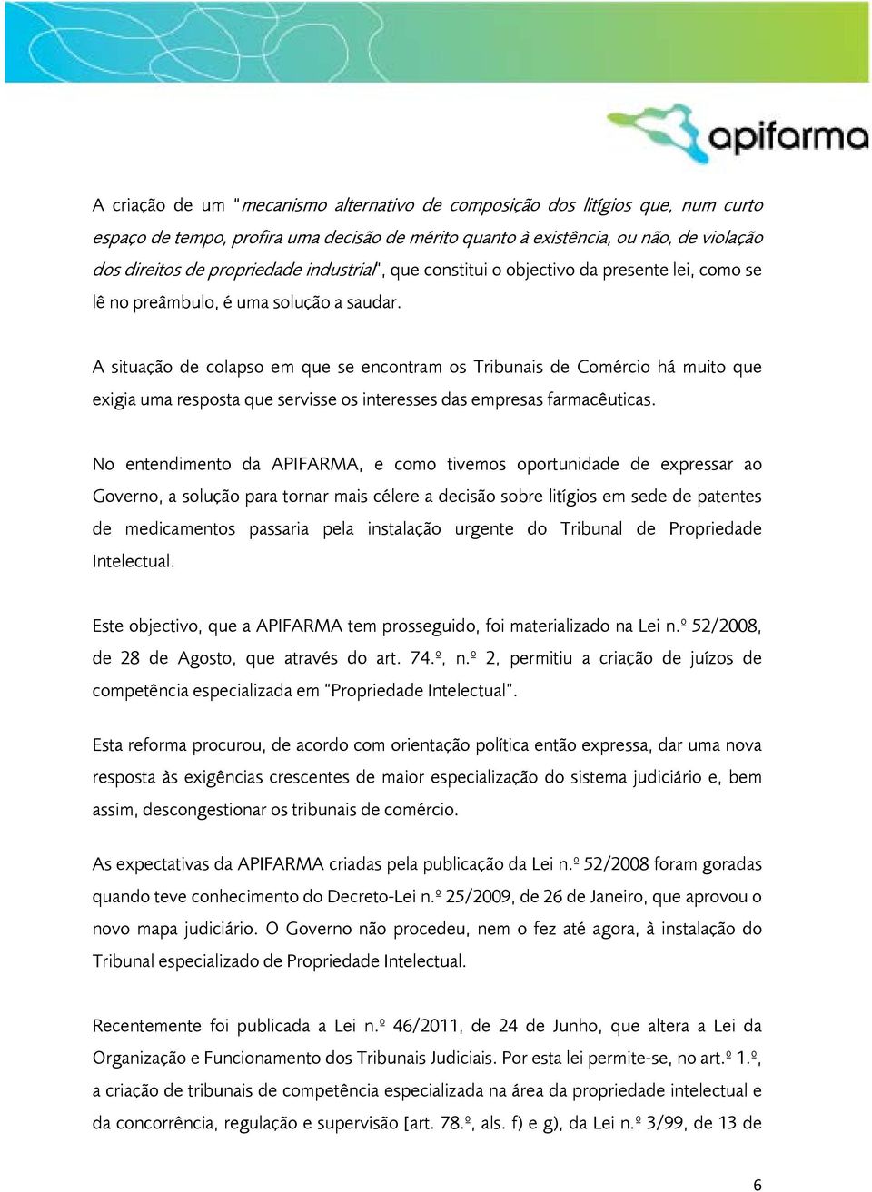 A situação de colapso em que se encontram os Tribunais de Comércio há muito que exigia uma resposta que servisse os interesses das empresas farmacêuticas.