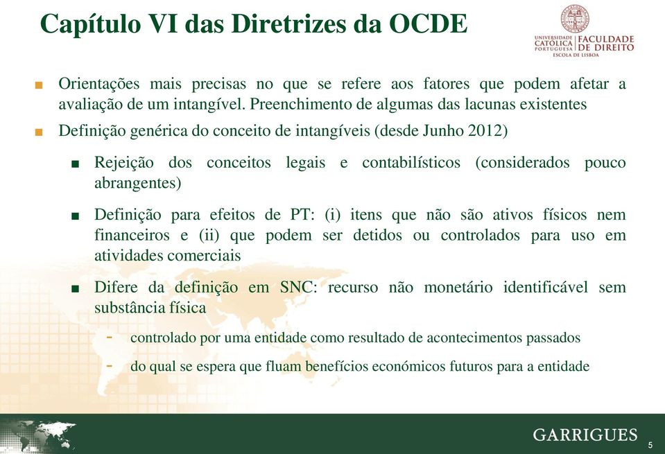 abrangentes) Definição para efeitos de PT: (i) itens que não são ativos físicos nem financeiros e (ii) que podem ser detidos ou controlados para uso em atividades comerciais Difere