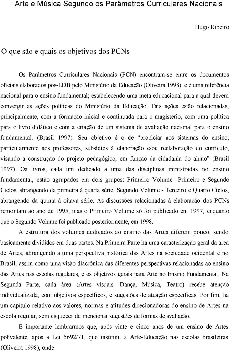 políticas do Ministério da Educação.