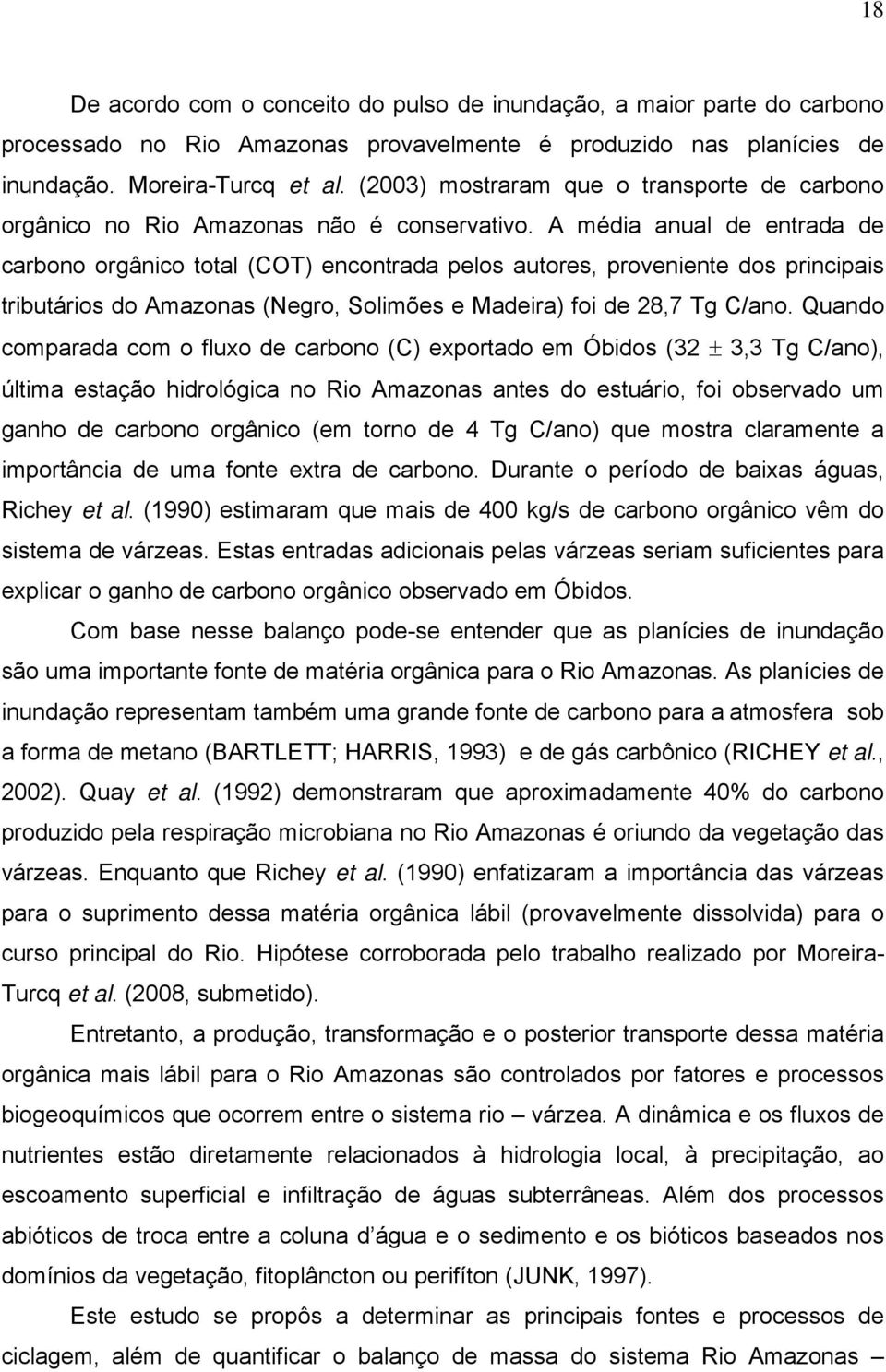 A média anual de entrada de carbono orgânico total (COT) encontrada pelos autores, proveniente dos principais tributários do Amazonas (Negro, Solimões e Madeira) foi de 28,7 Tg C/ano.